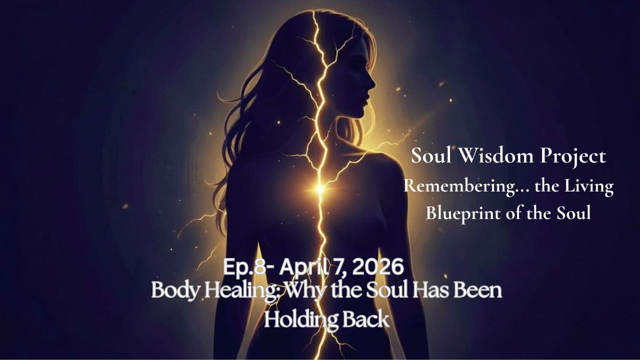 Body Healing: Why the Soul Has Been Holding Back - Episode 8 of Soul Wisdom Project by Shakti Bottazzi